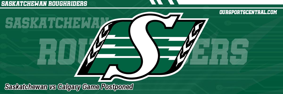 Saskatchewan vs Calgary Game Postponed
