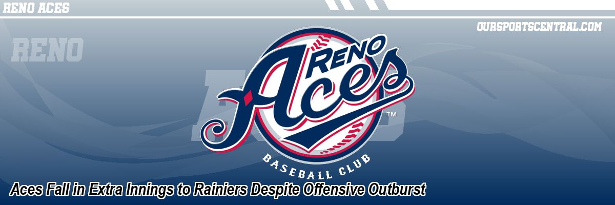 Aces Fall in Extra Innings to Rainiers Despite Offensive Outburst