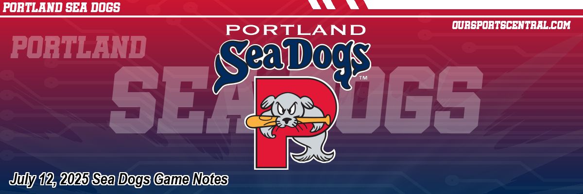 July 12, 2025 Sea Dogs Game Notes