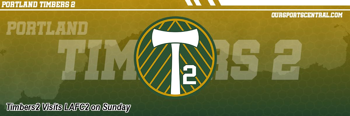 Timbers2 Visits LAFC2 on Sunday