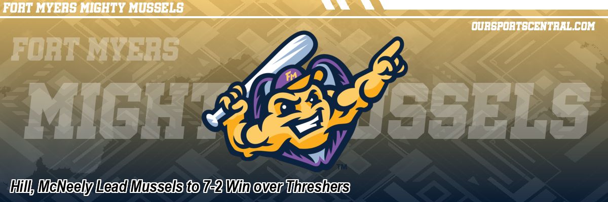 Hill, McNeely Lead Mussels to 7-2 Win over Threshers