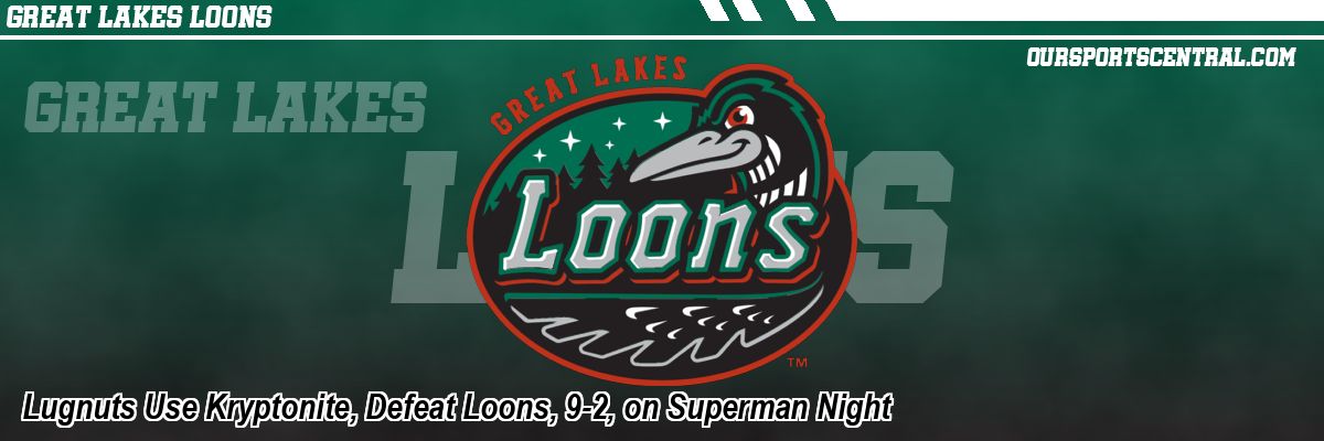 Lugnuts Use Kryptonite, Defeat Loons, 9-2, on Superman Night