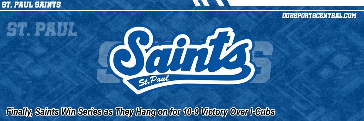 Finally, Saints Win Series as They Hang on for 10-9 Victory Over I-Cubs