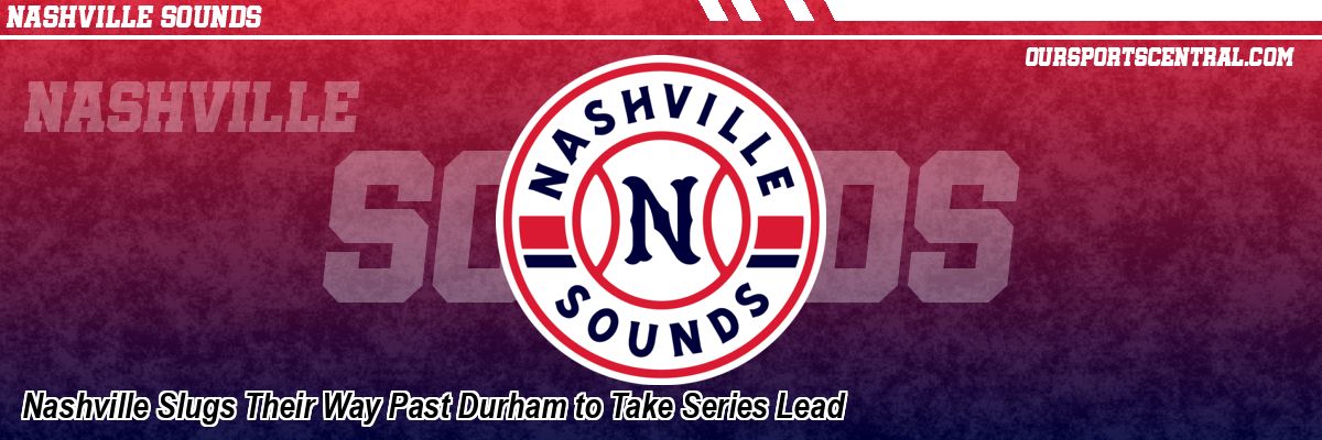 Nashville Slugs Their Way Past Durham to Take Series Lead