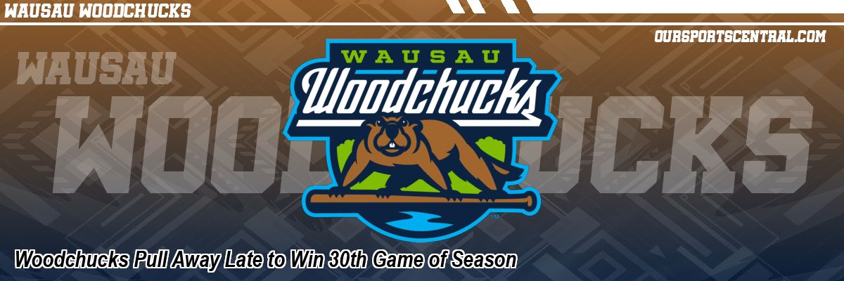 Woodchucks Pull Away Late to Win 30th Game of Season