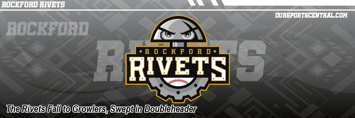 The Rivets Fall to Growlers, Swept in Doubleheader