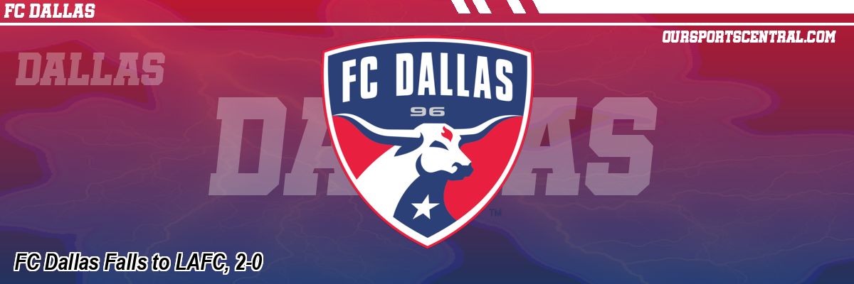 FC Dallas Falls to LAFC, 2-0