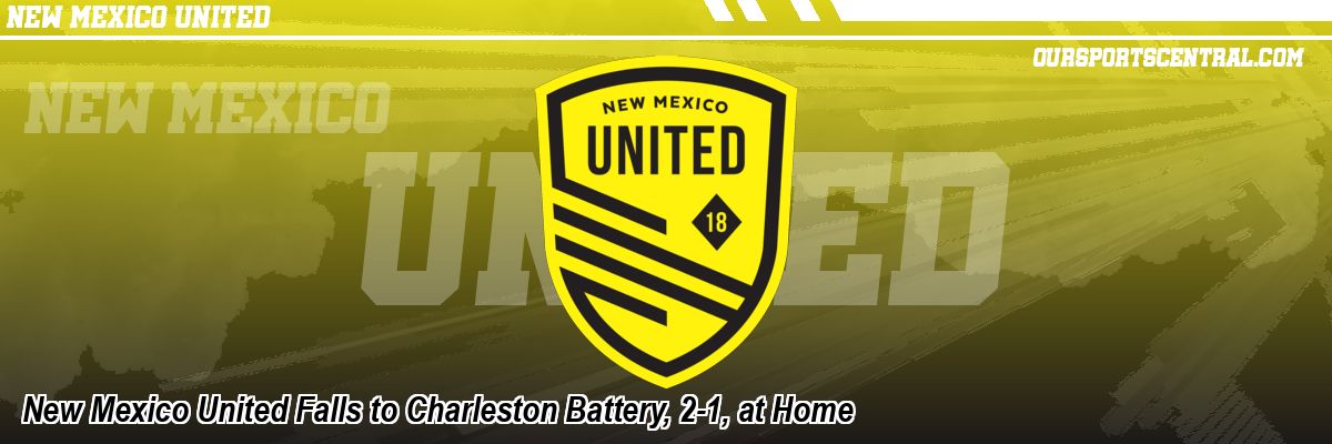 New Mexico United Falls to Charleston Battery, 2-1, at Home
