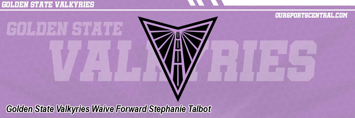 Golden State Valkyries Waive Forward Stephanie Talbot