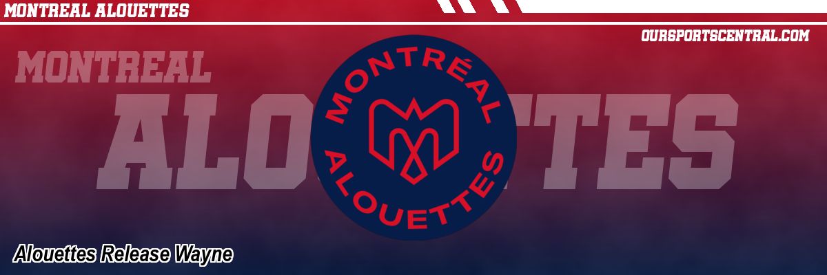 Alouettes Release Wayne