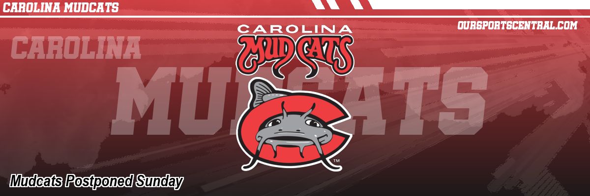 Mudcats Postponed Sunday