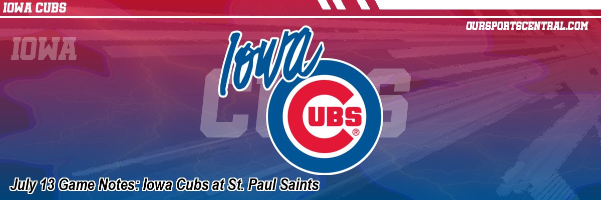 July 13 Game Notes: Iowa Cubs at St. Paul Saints