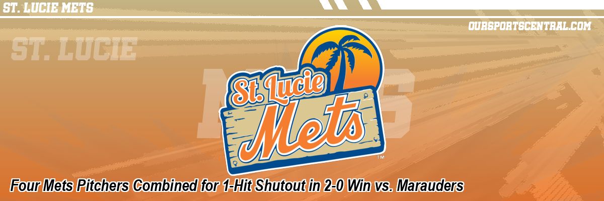 Four Mets Pitchers Combined for 1-Hit Shutout in 2-0 Win vs. Marauders
