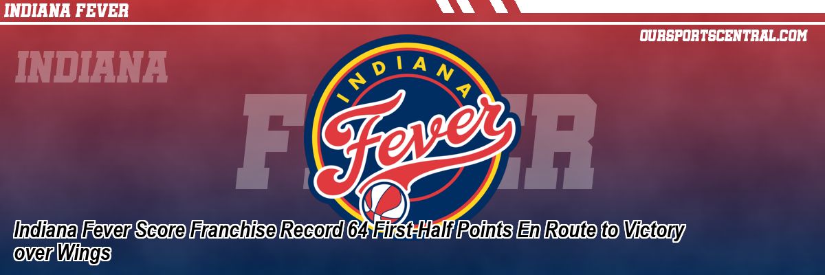 Indiana Fever Score Franchise Record 64 First-Half Points En Route to Victory over Wings