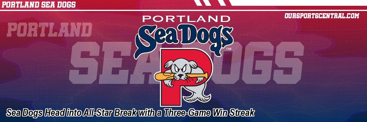 Sea Dogs Head into All-Star Break with a Three-Game Win Streak