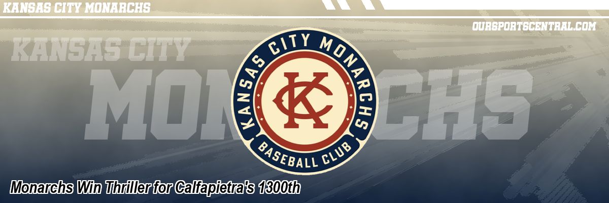 Monarchs Win Thriller for Calfapietra's 1300th
