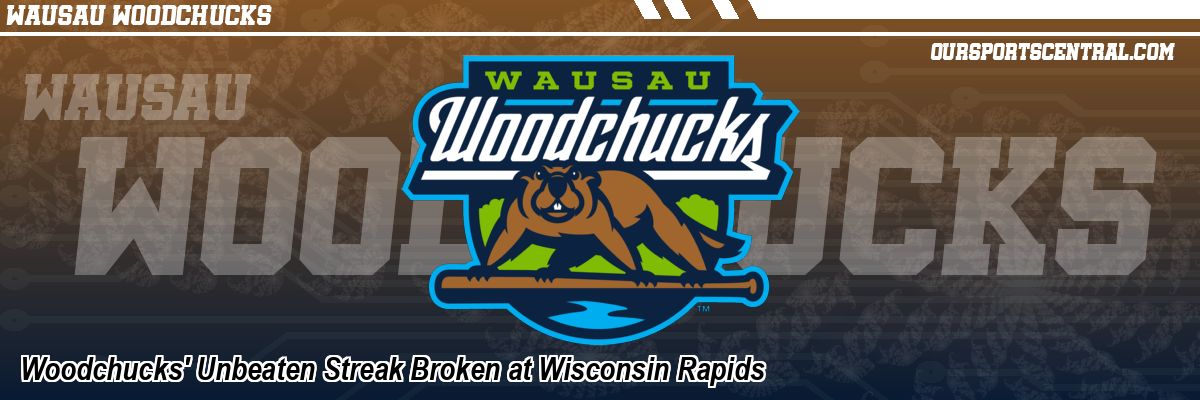 Woodchucks' Unbeaten Streak Broken at Wisconsin Rapids