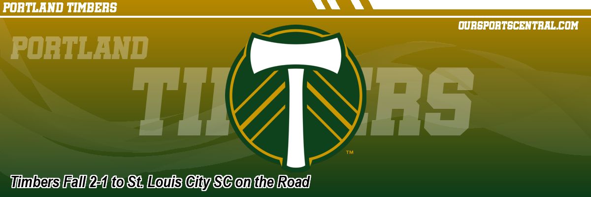Timbers Fall 2-1 to St. Louis City SC on the Road