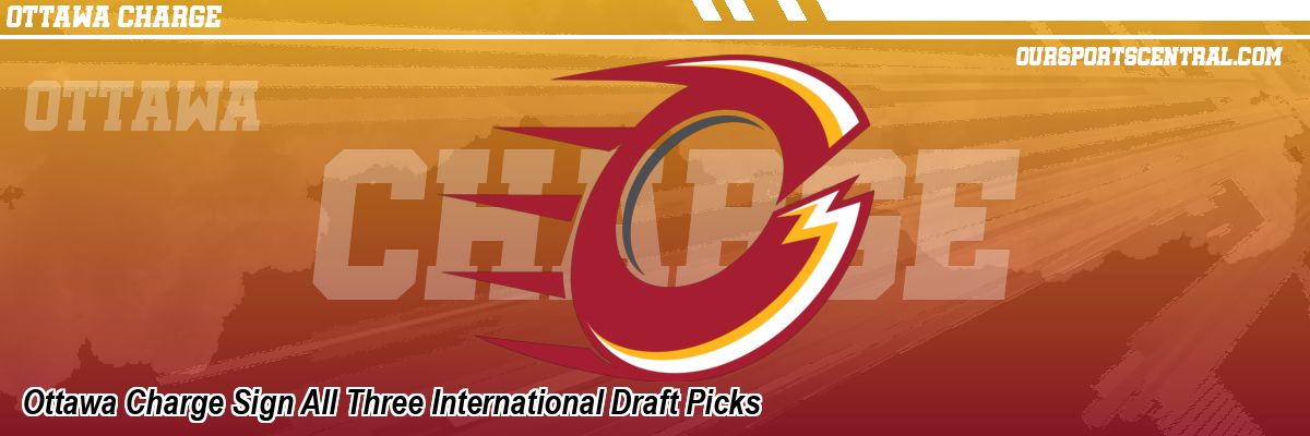 Ottawa Charge Sign All Three International Draft Picks