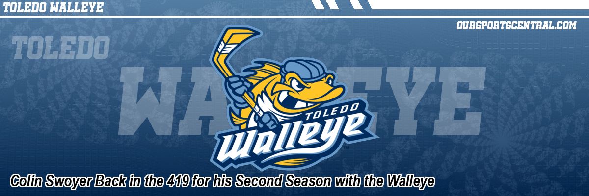 Colin Swoyer Back in the 419 for his Second Season with the Walleye