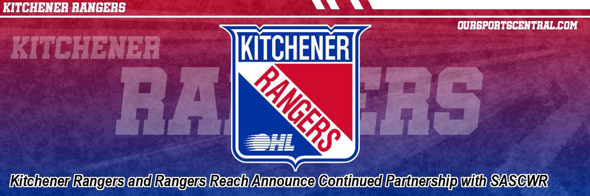 Kitchener Rangers and Rangers Reach Announce Continued Partnership with SASCWR