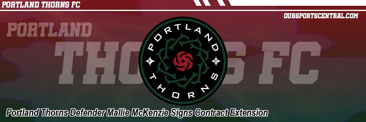 Portland Thorns Defender Mallie McKenzie Signs Contract Extension