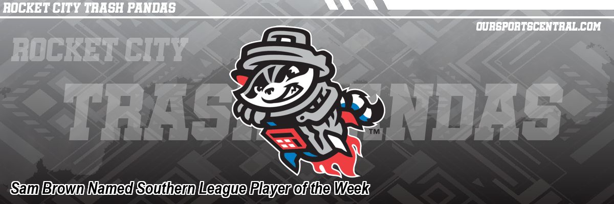 Sam Brown Named Southern League Player of the Week