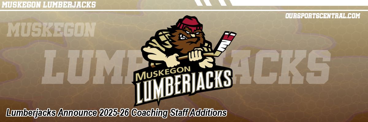 Lumberjacks Announce 2025-26 Coaching Staff Additions