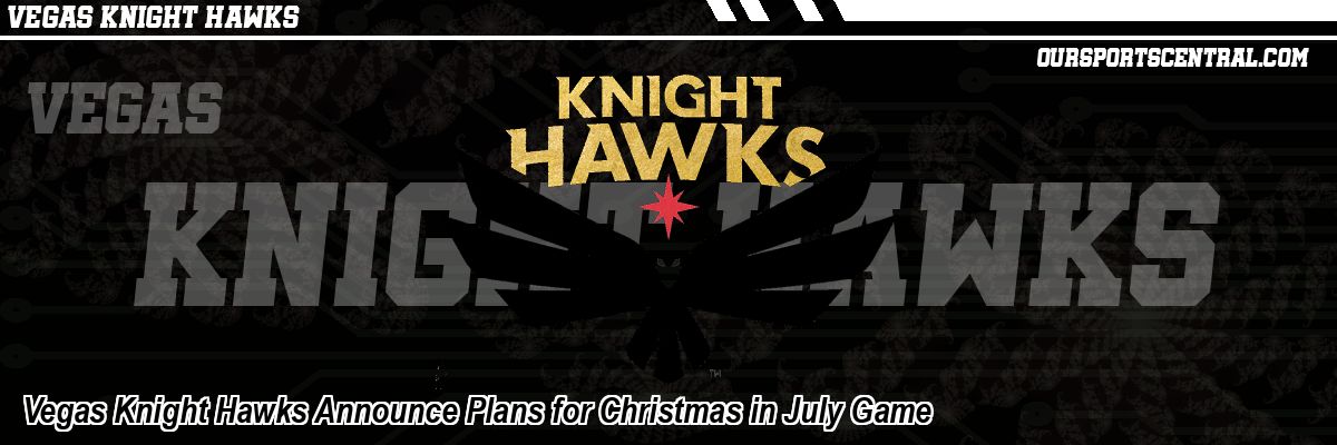 Vegas Knight Hawks Announce Plans for Christmas in July Game