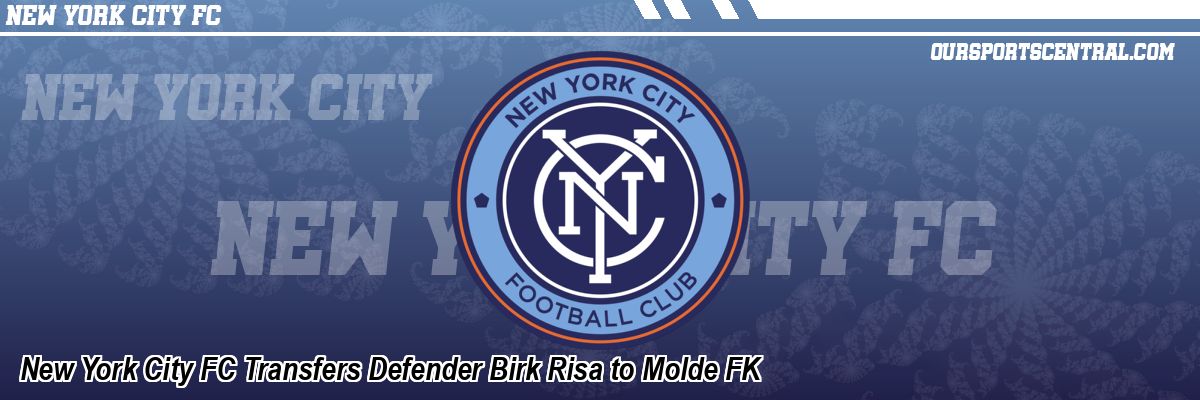 New York City FC Transfers Defender Birk Risa to Molde FK