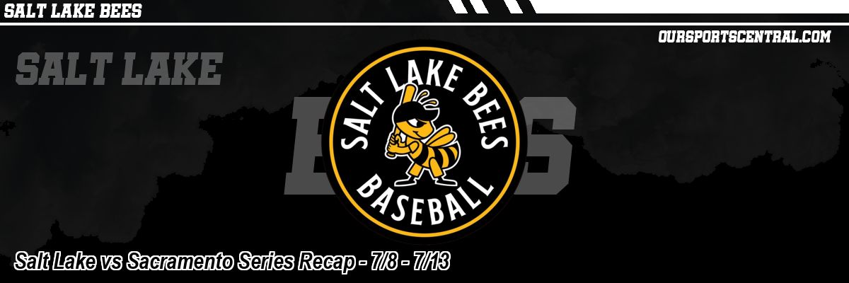 Salt Lake vs Sacramento Series Recap - 7/8 - 7/13
