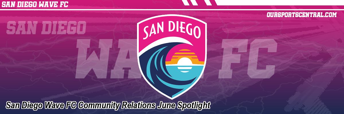 San Diego Wave FC Community Relations June Spotlight