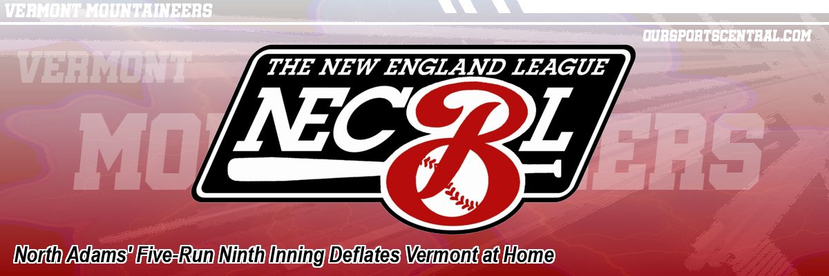 North Adams' Five-Run Ninth Inning Deflates Vermont at Home