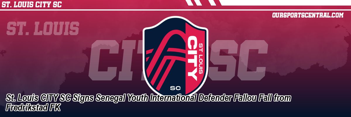 St. Louis CITY SC Signs Senegal Youth International Defender Fallou Fall from Fredrikstad FK