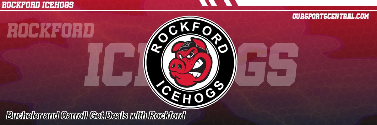 Bucheler and Carroll Get Deals with Rockford