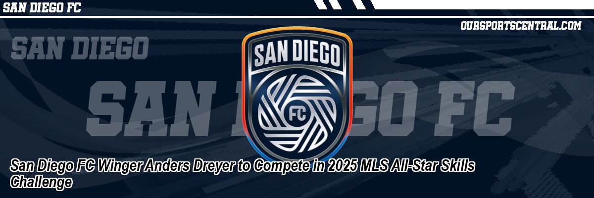 San Diego FC Winger Anders Dreyer to Compete in 2025 MLS All-Star Skills Challenge