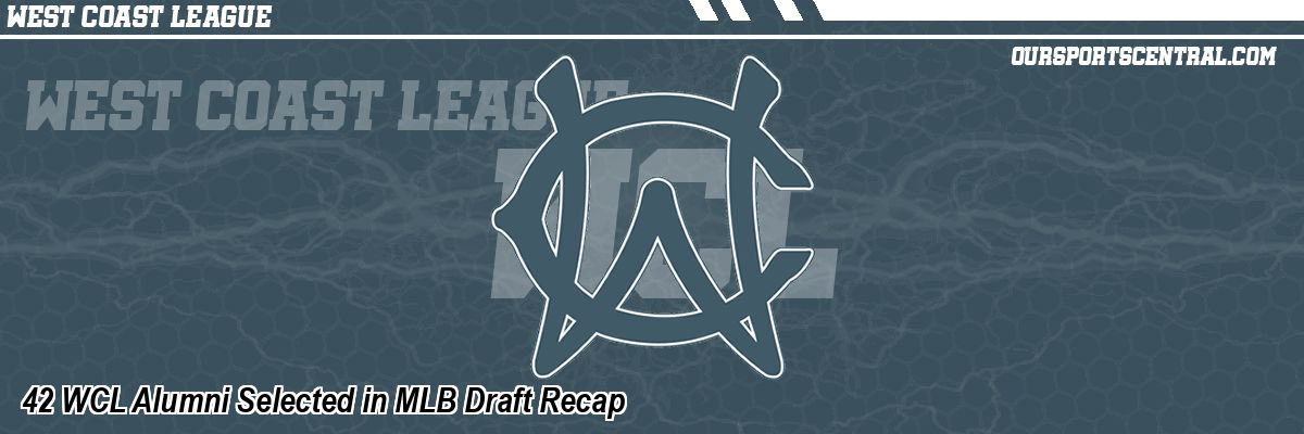 42 WCL Alumni Selected in MLB Draft Recap