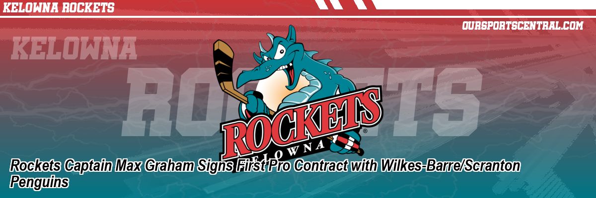 Rockets Captain Max Graham Signs First Pro Contract with Wilkes-Barre/Scranton Penguins