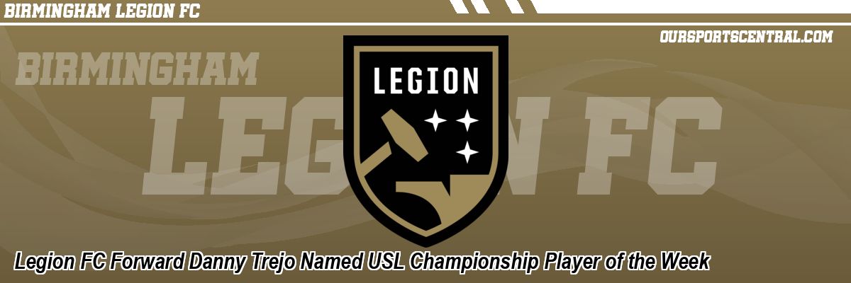 Legion FC Forward Danny Trejo Named USL Championship Player of the Week