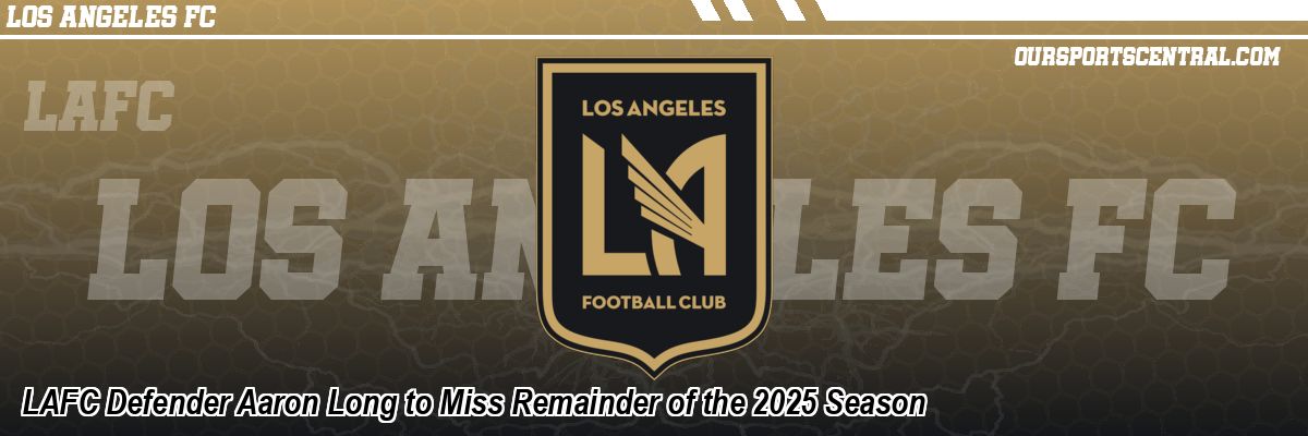LAFC Defender Aaron Long to Miss Remainder of the 2025 Season