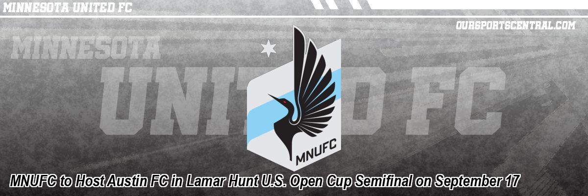 MNUFC to Host Austin FC in Lamar Hunt U.S. Open Cup Semifinal on September 17