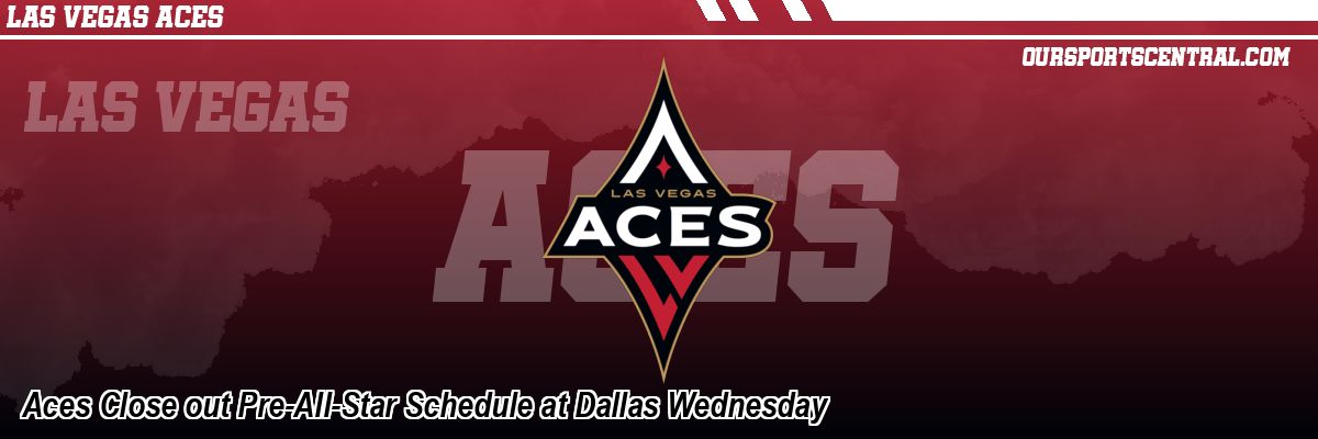 Aces Close out Pre-All-Star Schedule at Dallas Wednesday