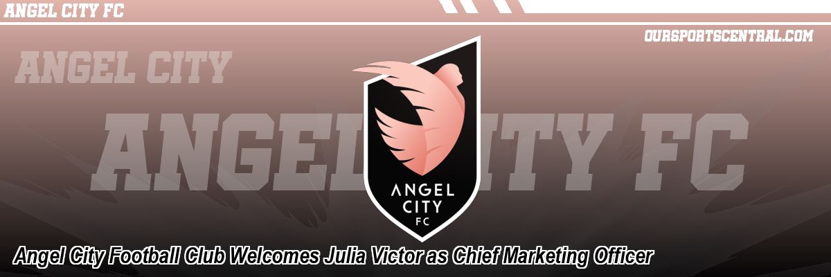 Angel City Football Club Welcomes Julia Victor as Chief Marketing Officer