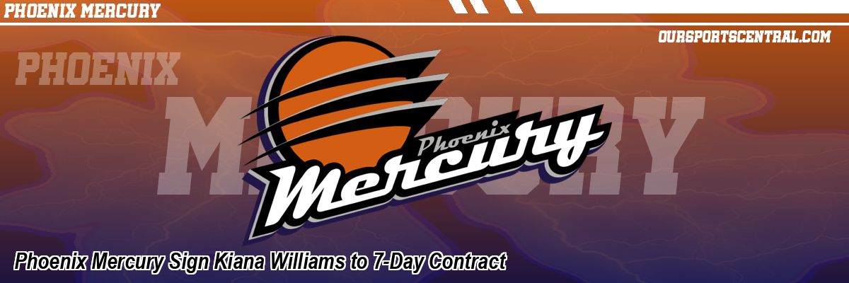 Phoenix Mercury Sign Kiana Williams to 7-Day Contract