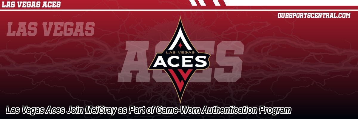 Las Vegas Aces Join MeiGray as Part of Game-Worn Authentication Program