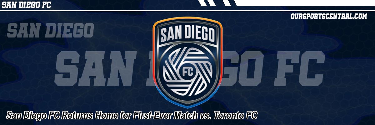 San Diego FC Returns Home for First-Ever Match vs. Toronto FC