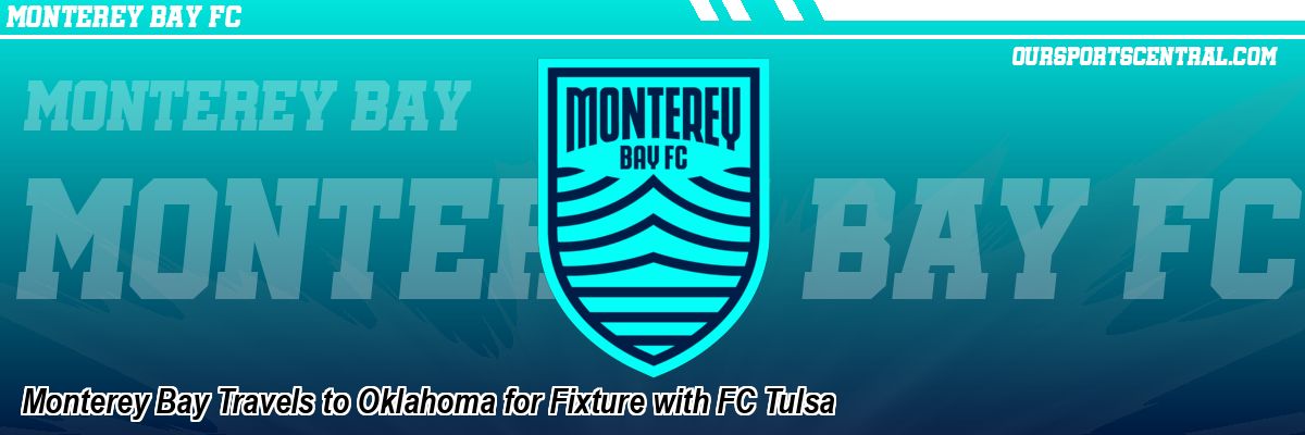 Monterey Bay Travels to Oklahoma for Fixture with FC Tulsa