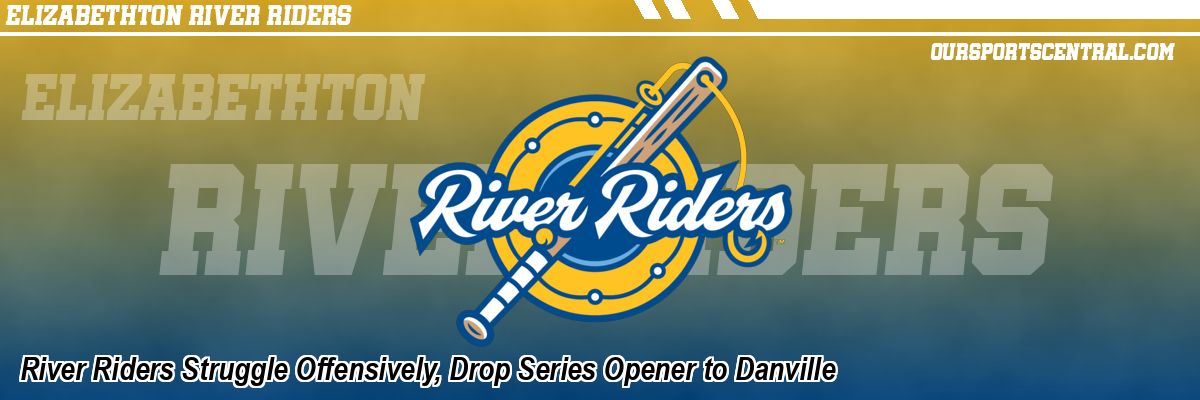 River Riders Struggle Offensively, Drop Series Opener to Danville