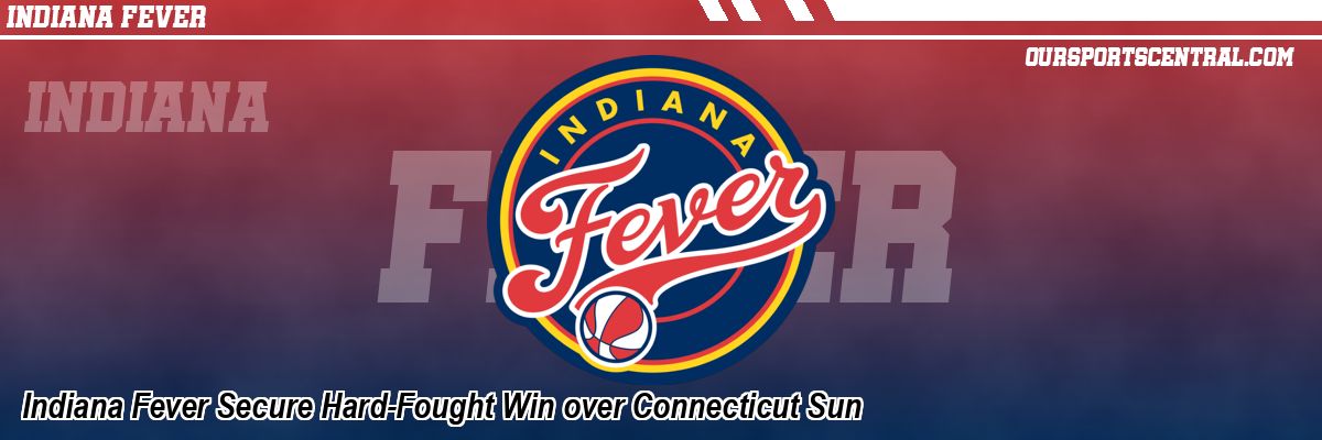 Indiana Fever Secure Hard-Fought Win over Connecticut Sun