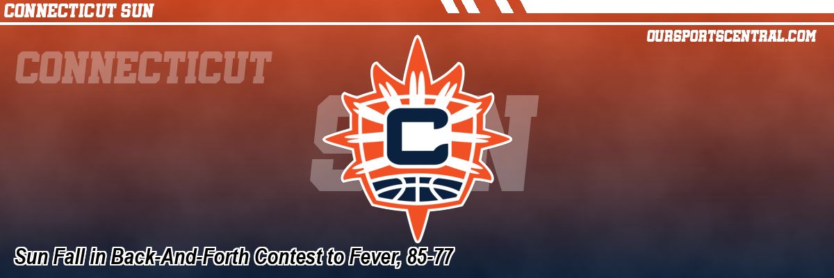 Sun Fall in Back-And-Forth Contest to Fever, 85-77
